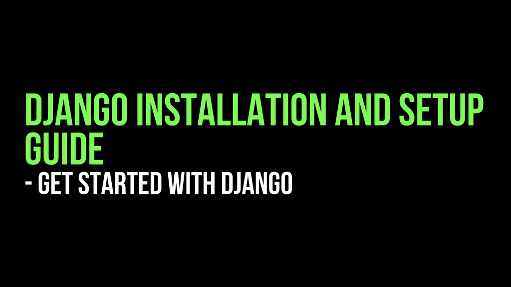 Django - Installation and Setup Guide - The Right Way to Setup your ...